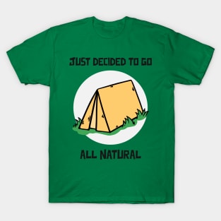 Just decided to go all natural Camping T-Shirt